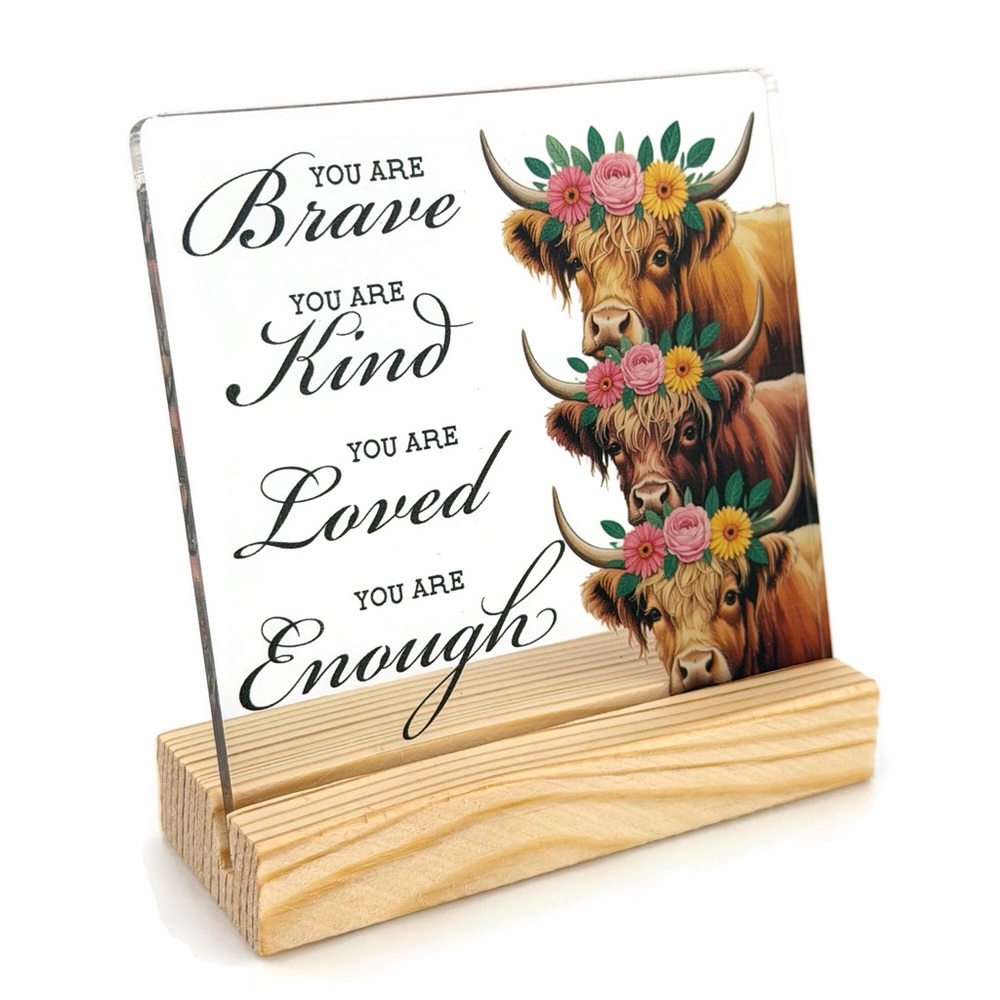 You Are Brave Kind Loved Enough Acrylic Sign with Floral Highland Cows